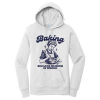 Baking Because Murder Is Wrong Women's Pullover Hoodie