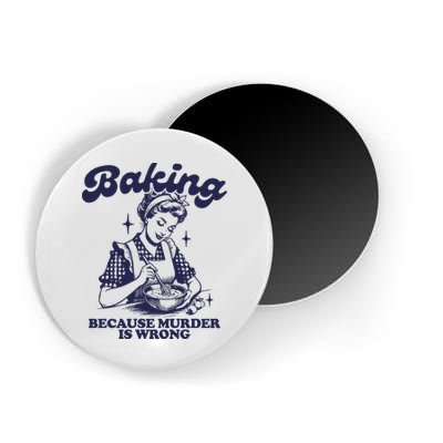 Baking Because Murder Is Wrong Magnet