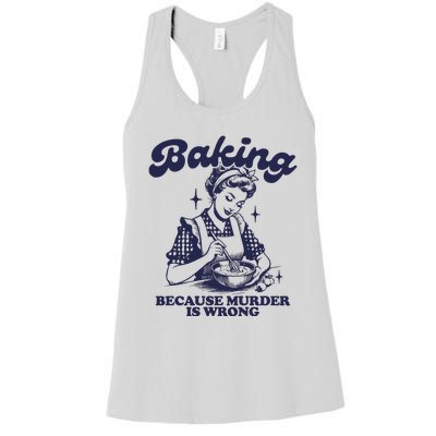 Baking Because Murder Is Wrong Women's Racerback Tank