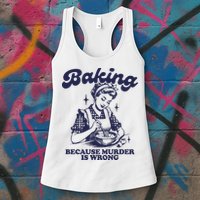 Baking Because Murder Is Wrong Womens Tank Top
