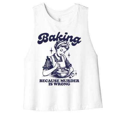 Baking Because Murder Is Wrong Women's Racerback Cropped Tank