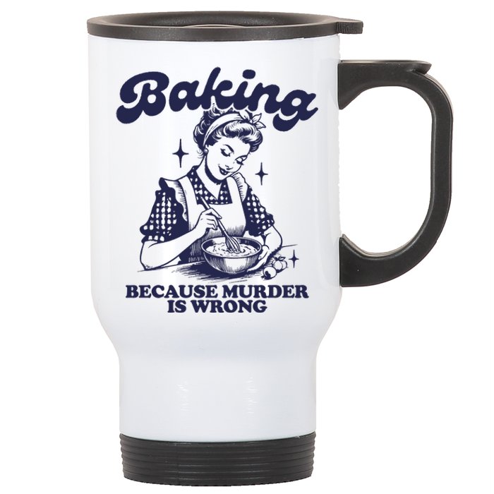 Baking Because Murder Is Wrong Stainless Steel Travel Mug