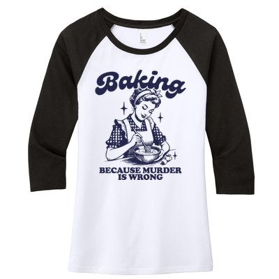 Baking Because Murder Is Wrong Women's Tri-Blend 3/4-Sleeve Raglan Shirt