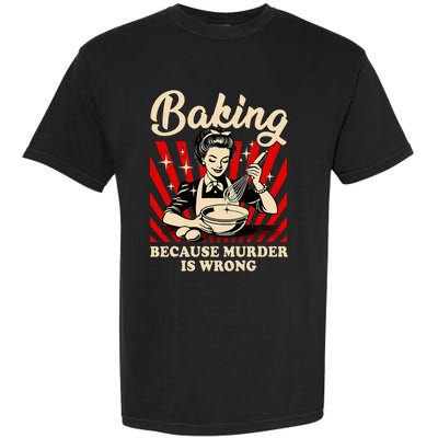 Baking Because Murder Is Wrong Garment-Dyed Heavyweight T-Shirt