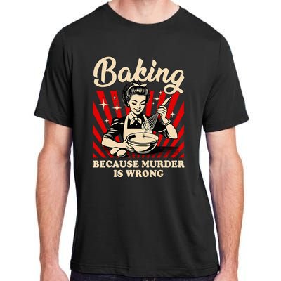 Baking Because Murder Is Wrong Adult ChromaSoft Performance T-Shirt