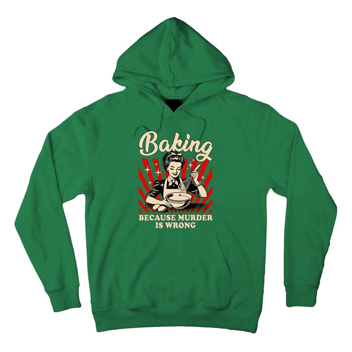 Baking Because Murder Is Wrong Hoodie