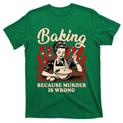 Baking Because Murder Is Wrong T-Shirt