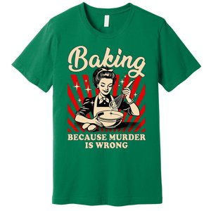 Baking Because Murder Is Wrong Premium T-Shirt