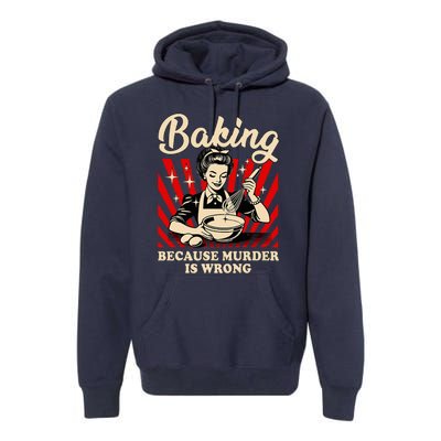 Baking Because Murder Is Wrong Premium Hoodie