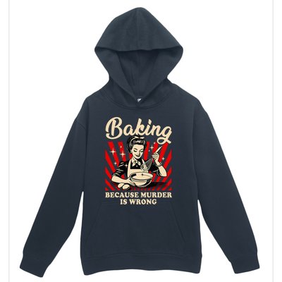 Baking Because Murder Is Wrong Urban Pullover Hoodie