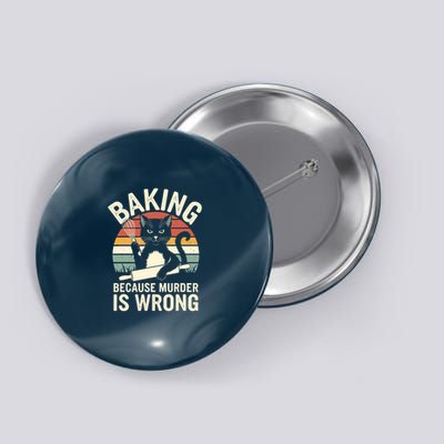 Baking Because Murder Is Wrong Funny Cat Baking Lover Design Button