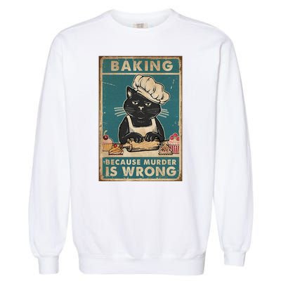 Baking Because Murder Is Wrong Black Cat Funny Cat Garment-Dyed Sweatshirt