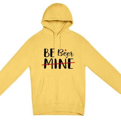 Be Beer Mine Funny Beer Lover Happy Valentine's Day Funny Gift Cool Gift Premium Pullover Hoodie