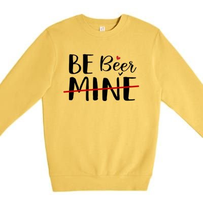 Be Beer Mine Funny Beer Lover Happy Valentine's Day Funny Gift Cool Gift Premium Crewneck Sweatshirt