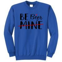 Be Beer Mine Funny Beer Lover Happy Valentine's Day Funny Gift Cool Gift Sweatshirt