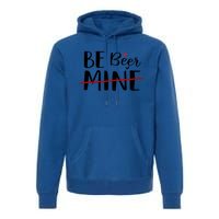 Be Beer Mine Funny Beer Lover Happy Valentine's Day Funny Gift Cool Gift Premium Hoodie