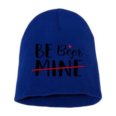 Be Beer Mine Funny Beer Lover Happy Valentine's Day Funny Gift Cool Gift Short Acrylic Beanie