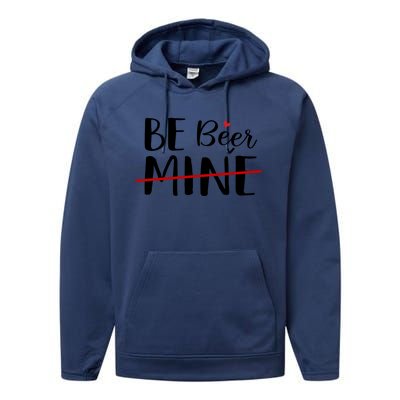 Be Beer Mine Funny Beer Lover Happy Valentine's Day Funny Gift Cool Gift Performance Fleece Hoodie