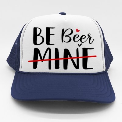 Be Beer Mine Funny Beer Lover Happy Valentine's Day Funny Gift Cool Gift Trucker Hat