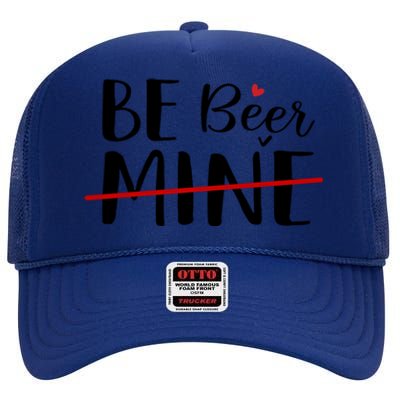 Be Beer Mine Funny Beer Lover Happy Valentine's Day Funny Gift Cool Gift High Crown Mesh Back Trucker Hat