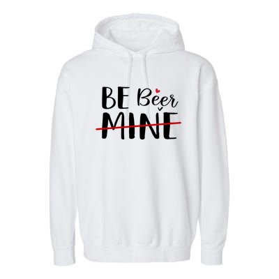 Be Beer Mine Funny Beer Lover Happy Valentine's Day Funny Gift Cool Gift Garment-Dyed Fleece Hoodie