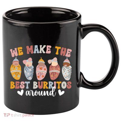 Best Burritos Mother Nurse Postpartum Nurse Cool Gift 11oz C Handle Ceramic Mug