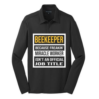 Beekeeper Because Miracle Worker Isn't An Job Title Gift Silk Touch Performance Long Sleeve Polo