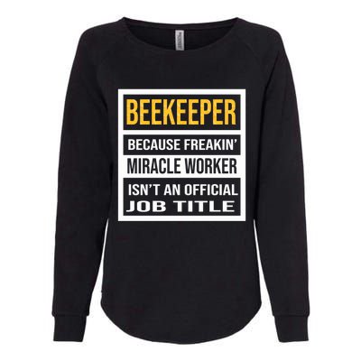 Beekeeper Because Miracle Worker Isn't An Job Title Gift Womens California Wash Sweatshirt