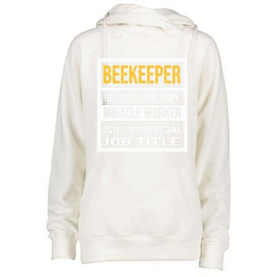 Beekeeper Because Miracle Worker Isn't An Job Title Gift Womens Funnel Neck Pullover Hood