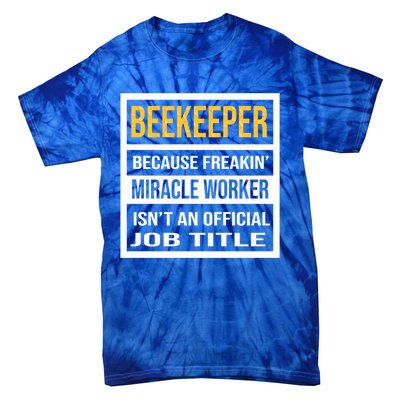 Beekeeper Because Miracle Worker Isn't An Job Title Gift Tie-Dye T-Shirt