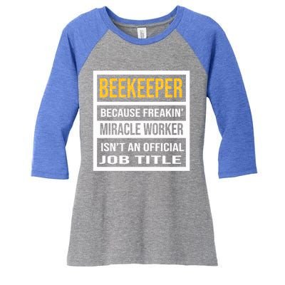 Beekeeper Because Miracle Worker Isn't An Job Title Gift Women's Tri-Blend 3/4-Sleeve Raglan Shirt