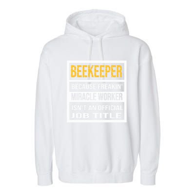 Beekeeper Because Miracle Worker Isn't An Job Title Gift Garment-Dyed Fleece Hoodie