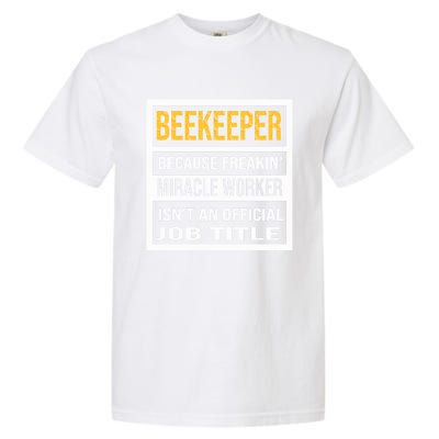 Beekeeper Because Miracle Worker Isn't An Job Title Gift Garment-Dyed Heavyweight T-Shirt