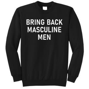 Bring Back Masculine Quotes And Sayings For Family Tall Sweatshirt