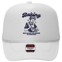 Baking Because Murder Is Wrong High Crown Mesh Back Trucker Hat