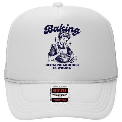 Baking Because Murder Is Wrong High Crown Mesh Back Trucker Hat