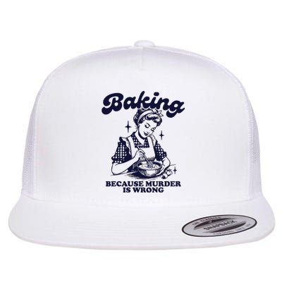 Baking Because Murder Is Wrong Flat Bill Trucker Hat