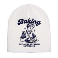 Baking Because Murder Is Wrong Short Acrylic Beanie