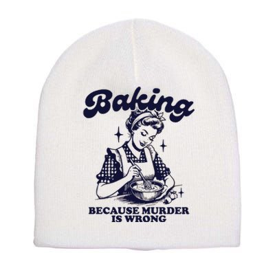 Baking Because Murder Is Wrong Short Acrylic Beanie