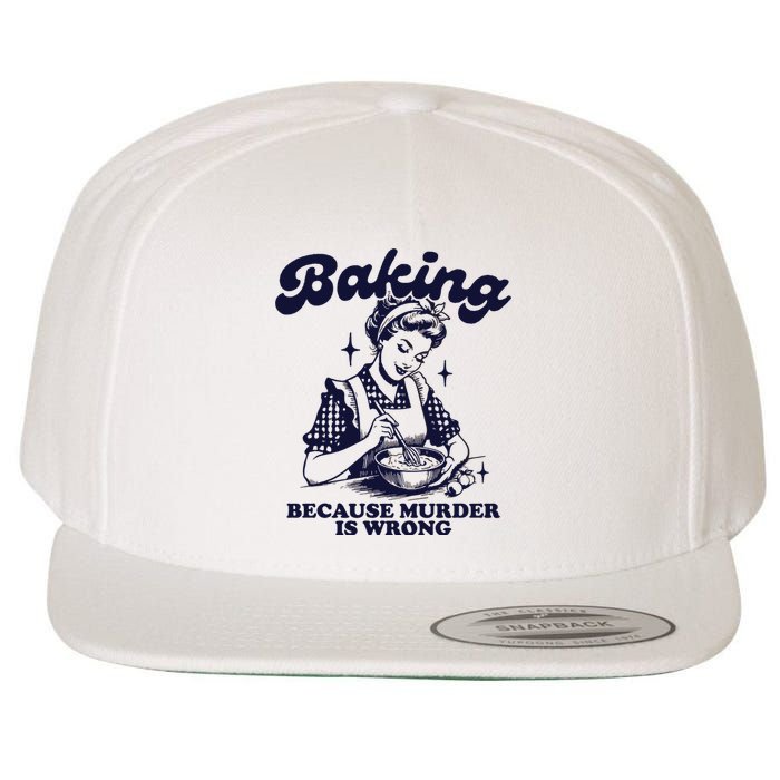 Baking Because Murder Is Wrong Wool Snapback Cap