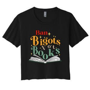 Ban Bigots Not Books Read Banned Books Book Lover Anti Racism Equality Women's Crop Top Tee