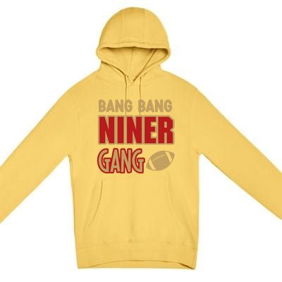 Bang Bang Niner Gang Football San Francisco Sports Premium Pullover Hoodie