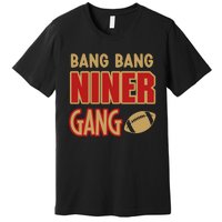 Bang Bang Niner Gang Football San Francisco Sports Premium T-Shirt