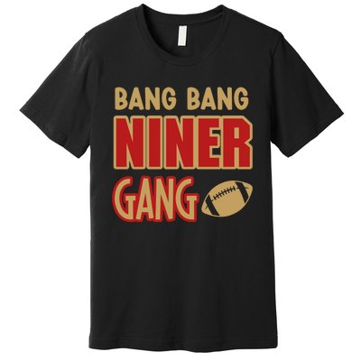 Bang Bang Niner Gang Football San Francisco Sports Premium T-Shirt