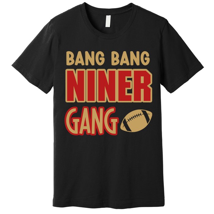 Bang Bang Niner Gang Football San Francisco Sports Premium T-Shirt