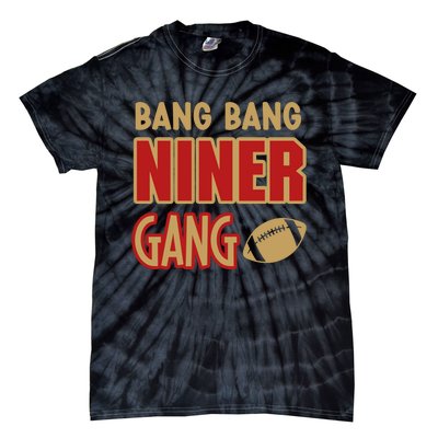 Bang Bang Niner Gang Football San Francisco Sports Tie-Dye T-Shirt