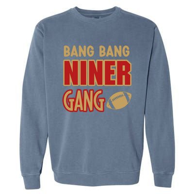 Bang Bang Niner Gang Football San Francisco Sports Garment-Dyed Sweatshirt