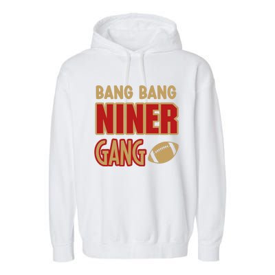 Bang Bang Niner Gang Football San Francisco Sports Garment-Dyed Fleece Hoodie