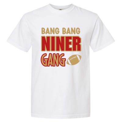 Bang Bang Niner Gang Football San Francisco Sports Garment-Dyed Heavyweight T-Shirt