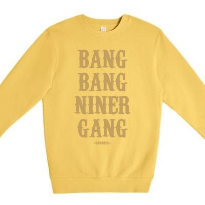 Bang Bang Niner Gang Football San Francisco Sports Premium Crewneck Sweatshirt